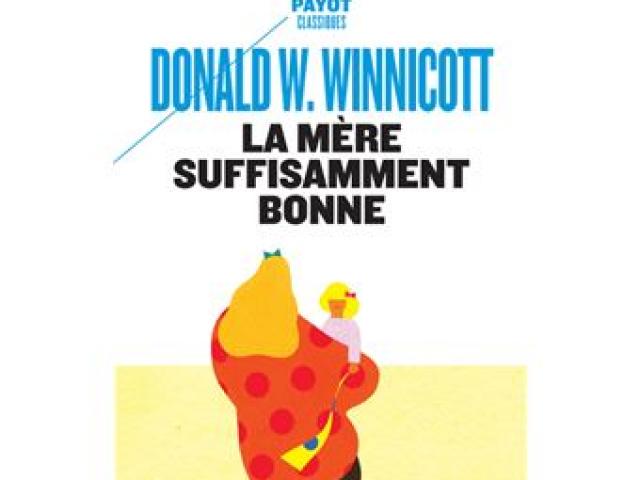 Qu'est-ce qu'une mère suffisamment bonne aujourd'hui ? L'apport de Winnicott